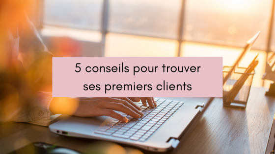 5 conseils pour trouver ses premiers clients (en 2025)