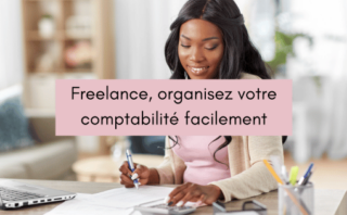 Freelance, organisez votre comptabilité facilement