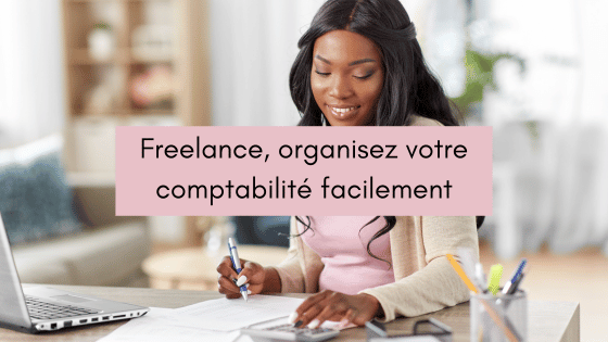 Freelance, organisez votre comptabilité facilement