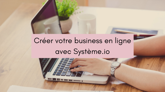 Créer votre business en ligne avec Système.io